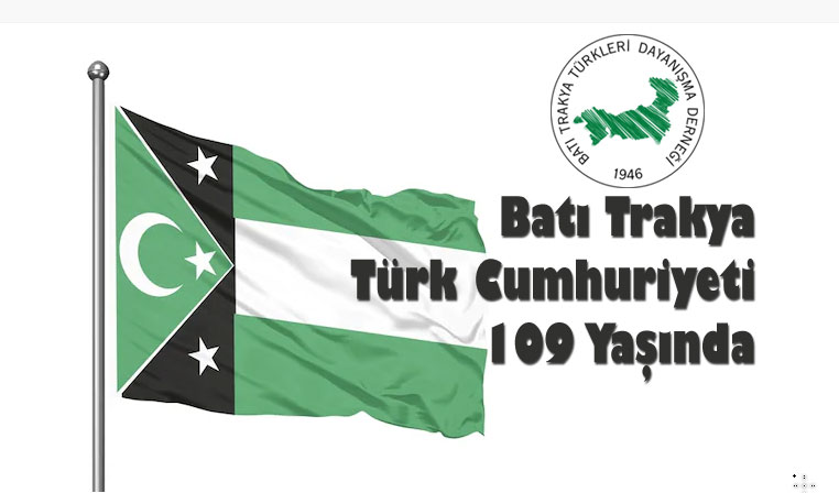 Batı Trakya Cumhuriyeti 109 Yaşında Batı Trakya Cumhuriyeti 109 Yaşında